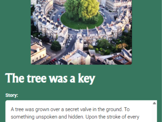 A tree encircled by old buildings and a road with cars. A text box reads: The tree was a key. A tree was grown over a secret valve in the ground. To something unspoken and hidden. Upon the stroke of every other minute, of every other hour, of every other day the valve would open for secrets to leak into the world. If you were to stop and stare, you would not see a tree, but a key, wearing a down of leaves.